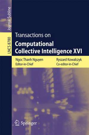 Transactions on Computational Collective Intelligence XVI de Ryszard Kowalczyk