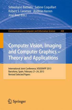 Computer Vision, Imaging and Computer Graphics: Theory and Applications: International Joint Conference, VISIGRAPP 2013, Barcelona, Spain, February 21-24, 2013, Revised Selected Papers de Sebastiano Battiato