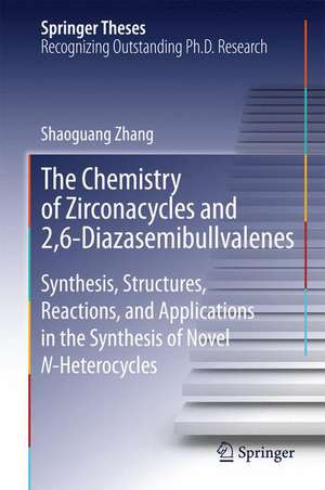 The Chemistry of Zirconacycles and 2,6-Diazasemibullvalenes: Synthesis, Structures, Reactions, and Applications in the Synthesis of Novel N-Heterocycles de Shaoguang Zhang