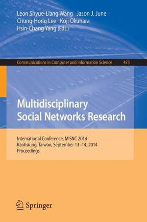 Multidisciplinary Social Networks Research: International Conference, MISNC 2014, Kaohsiung, Taiwan, September 13-14, 2014. Proceedings de Leon Shyue-Liang Wang