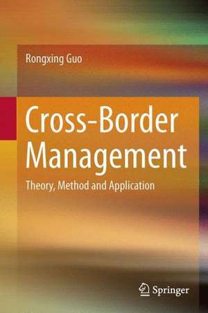 Cross-Border Management: Theory, Method and Application de Rongxing Guo