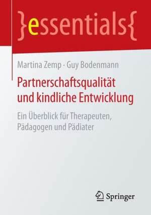 Partnerschaftsqualität und kindliche Entwicklung: Ein Überblick für Therapeuten, Pädagogen und Pädiater de Martina Zemp