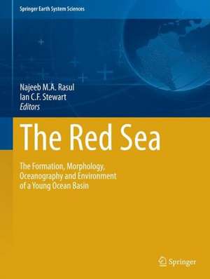 The Red Sea: The Formation, Morphology, Oceanography and Environment of a Young Ocean Basin de Najeeb M.A. Rasul