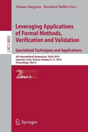 Leveraging Applications of Formal Methods, Verification and Validation. Specialized Techniques and Applications: 6th International Symposium, ISoLA 2014, Imperial, Corfu, Greece, October 8-11, 2014, Proceedings, Part II de Tiziana Margaria