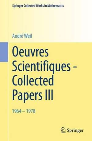 Oeuvres Scientifiques - Collected Papers III: 1964-1978 de André Weil