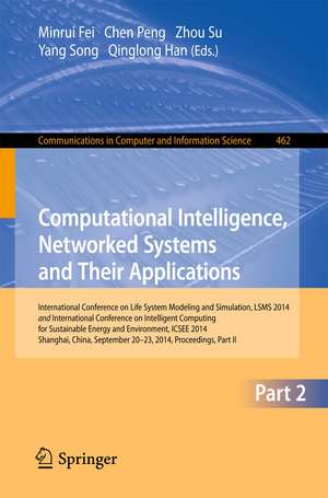 Computational Intelligence, Networked Systems and Their Applications: International Conference on Life System Modeling and Simulation, LSMS 2014 and International Conference on Intelligent Computing for Sustainable Energy and Environment, ICSEE 2014, Shanghai, China, September 2014, Proceedings, Part Ⅱ de Minrui Fei