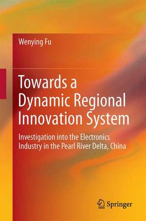 Towards a Dynamic Regional Innovation System: Investigation into the Electronics Industry in the Pearl River Delta, China de Wenying Fu