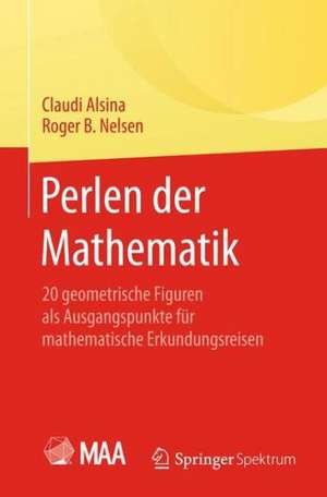 Perlen der Mathematik: 20 geometrische Figuren als Ausgangspunkte für mathematische Erkundungsreisen de Claudi Alsina