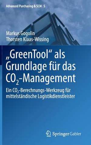 "GreenTool" als Grundlage für das CO2-Management: Ein CO2-Berechnungs-Werkzeug für mittelständische Logistikdienstleister de Markus Gogolin