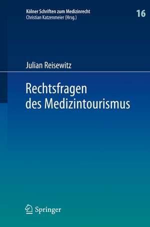 Rechtsfragen des Medizintourismus: Internationale Zuständigkeit und anwendbares Recht bei Klagen des im Ausland behandelten Patienten wegen eines Behandlungs- oder Aufklärungsfehlers de Julian Reisewitz