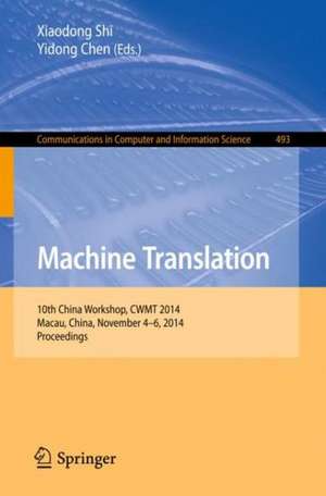 Machine Translation: 10th China Workshop, CWMT 2014, Macau, China, November 4-6, 2014. Proceedings de Xiaodong Shi