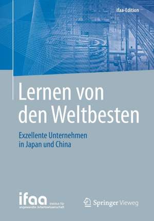 Lernen von den Weltbesten: Exzellente Unternehmen in Japan und China de ifaa - Institut für angewandte