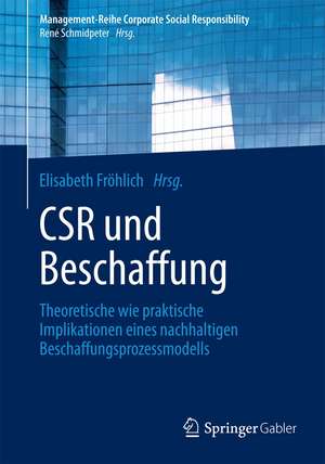 CSR und Beschaffung: Theoretische wie praktische Implikationen eines nachhaltigen Beschaffungsprozessmodells de Elisabeth Fröhlich