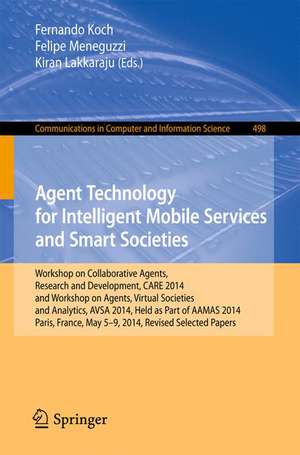 Agent Technology for Intelligent Mobile Services and Smart Societies: Workshop on Collaborative Agents, Research and Development, CARE 2014, and Workshop on Agents, Virtual Societies and Analytics, AVSA 2014, Held as Part of AAMAS 2014, Paris, France, May 5-9, 2014. Revised Selected Papers de Fernando Koch