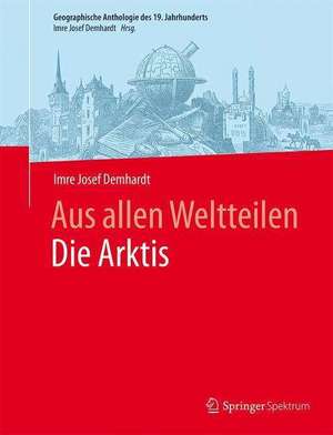 Aus allen WeltteilenDie Arktis de Imre Josef Demhardt