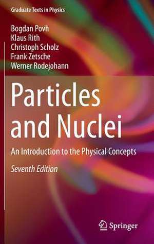 Particles and Nuclei: An Introduction to the Physical Concepts de Bogdan Povh