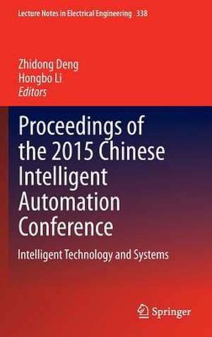 Proceedings of the 2015 Chinese Intelligent Automation Conference: Intelligent Technology and Systems de Zhidong Deng