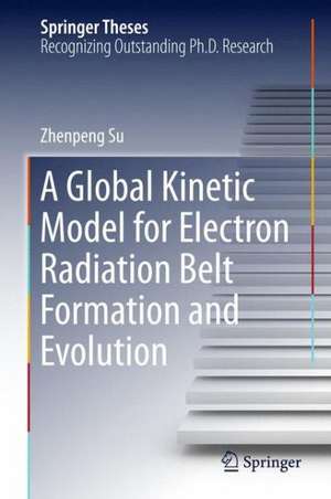 A Global Kinetic Model for Electron Radiation Belt Formation and Evolution de Zhenpeng Su