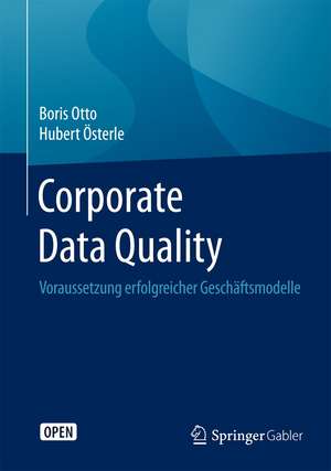 Corporate Data Quality: Voraussetzung erfolgreicher Geschäftsmodelle de Boris Otto