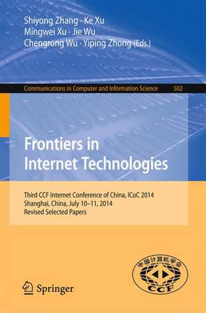 Frontiers in Internet Technologies: Third CCF Internet Conference of China, ICoC 2014, Shanghai, China, July 10-11, 2014, Revised Selected Papers de Shiyong Zhang