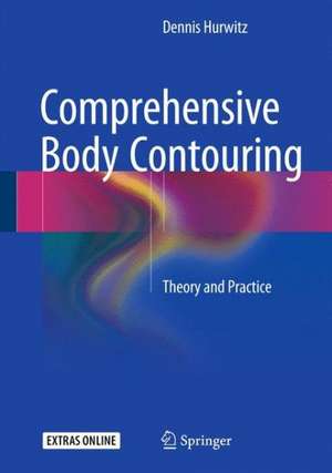 Comprehensive Body Contouring: Theory and Practice de Dennis Hurwitz