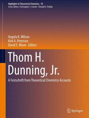 Thom H. Dunning, Jr.: A Festschrift from Theoretical Chemistry Accounts de Angela K. Wilson