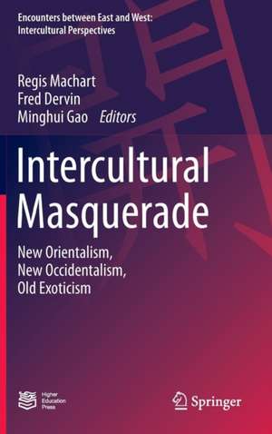 Intercultural Masquerade: New Orientalism, New Occidentalism, Old Exoticism de Regis Machart