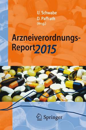 Arzneiverordnungs-Report 2015: Aktuelle Zahlen, Kosten, Trends und Kommentare de Ulrich Schwabe