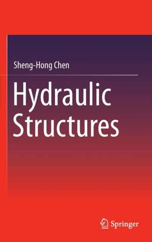 Hydraulic Structures de Sheng-Hong Chen