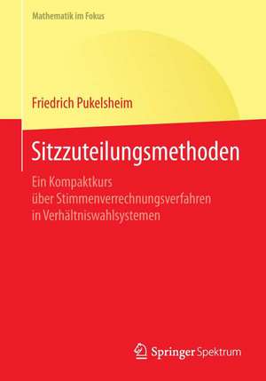 Sitzzuteilungsmethoden: Ein Kompaktkurs über Stimmenverrechnungsverfahren in Verhältniswahlsystemen de Friedrich Pukelsheim