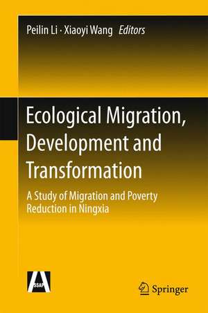 Ecological Migration, Development and Transformation: A Study of Migration and Poverty Reduction in Ningxia de Peilin Li