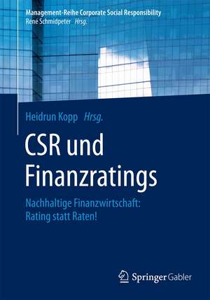 CSR und Finanzratings: Nachhaltige Finanzwirtschaft: Rating statt Raten! de Heidrun E. Kopp