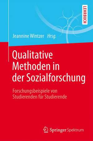 Qualitative Methoden in der Sozialforschung: Forschungsbeispiele von Studierenden für Studierende de Jeannine Wintzer