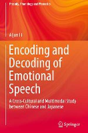 Encoding and Decoding of Emotional Speech: A Cross-Cultural and Multimodal Study between Chinese and Japanese de Aijun Li