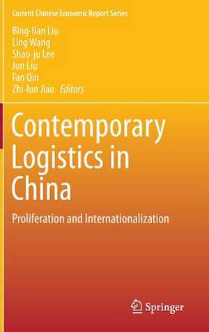 Contemporary Logistics in China: Proliferation and Internationalization de Bing-lian Liu