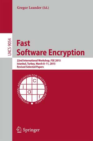 Fast Software Encryption: 22nd International Workshop, FSE 2015, Istanbul, Turkey, March 8-11, 2015, Revised Selected Papers de Gregor Leander