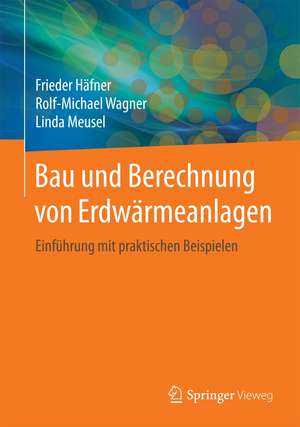 Bau und Berechnung von Erdwärmeanlagen: Einführung mit praktischen Beispielen de Frieder Häfner