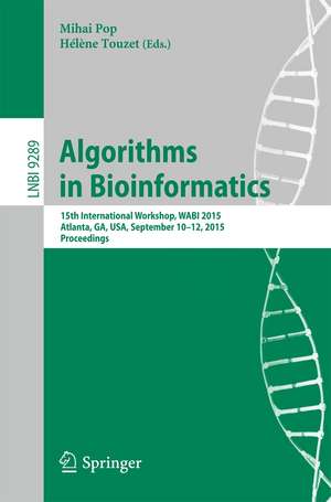 Algorithms in Bioinformatics: 15th International Workshop, WABI 2015, Atlanta, GA, USA, September 10-12, 2015, Proceedings de Mihai Pop