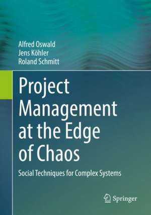 Project Management at the Edge of Chaos: Social Techniques for Complex Systems de Alfred Oswald