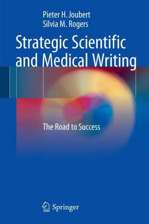 Strategic Scientific and Medical Writing: The Road to Success de Pieter H. Joubert