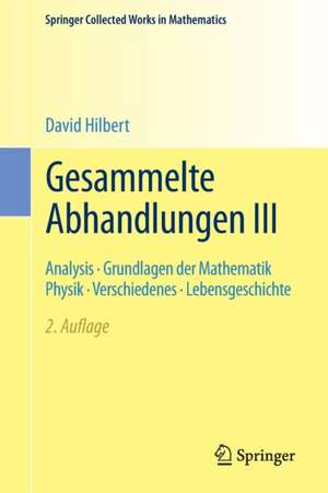 Gesammelte Abhandlungen III: Analysis · Grundlagen der Mathematik Physik · Verschiedenes · Lebensgeschichte de David Hilbert