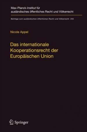 Das internationale Kooperationsrecht der Europäischen Union: Eine statistische und dogmatische Vermessung einer weithin unbekannten Welt de Nicole Appel