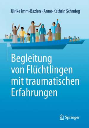 Begleitung von Flüchtlingen mit traumatischen Erfahrungen de Ulrike Imm-Bazlen