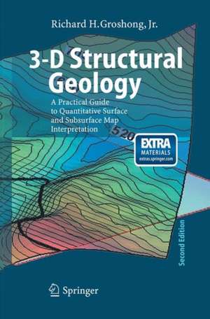 3-D Structural Geology: A Practical Guide to Quantitative Surface and Subsurface Map Interpretation de Richard H. Groshong