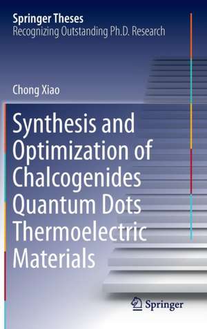 Synthesis and Optimization of Chalcogenides Quantum Dots Thermoelectric Materials de Chong Xiao