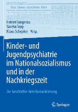 Kinder- und Jugendpsychiatrie im Nationalsozialismus und in der Nachkriegszeit: Zur Geschichte ihrer Konsolidierung de Heiner Fangerau