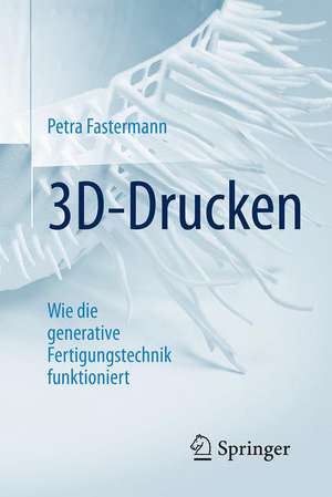 3D-Drucken: Wie die generative Fertigungstechnik funktioniert de Petra Fastermann