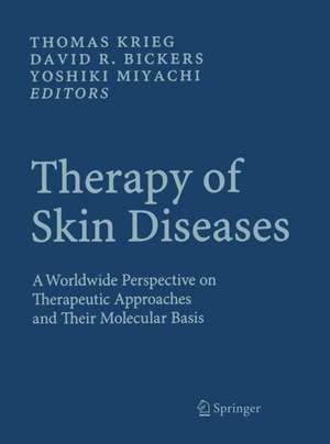 Therapy of Skin Diseases: A Worldwide Perspective on Therapeutic Approaches and Their Molecular Basis de Thomas Krieg