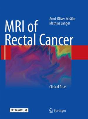 MRI of Rectal Cancer: Clinical Atlas de Arnd-Oliver Schäfer