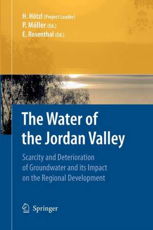 The Water of the Jordan Valley: Scarcity and Deterioration of Groundwater and its Impact on the Regional Development de Heinz Hötzl